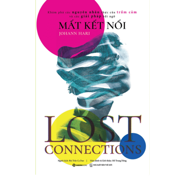 Lost Connections: Uncovering the Real Causes of Depression - and the Unexpected Solutions.